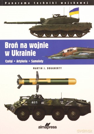 Broń na wojnie w Ukrainie - Martin J. Dougherty [KSIĄŻKA]
