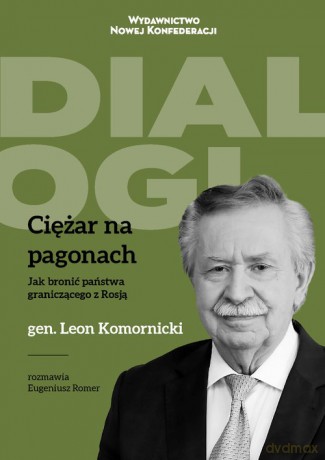 Ciężar na pagonach Jak bronić państwa graniczącego z Rosją - Eugeniusz Romer, Leon Komornicki [KSIĄŻKA]