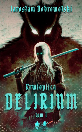 Delirium - Jarosław Dobrowolski [KSIĄŻKA]