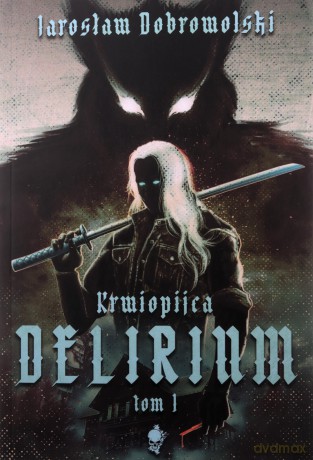 Delirium - Jarosław Dobrowolski [KSIĄŻKA]