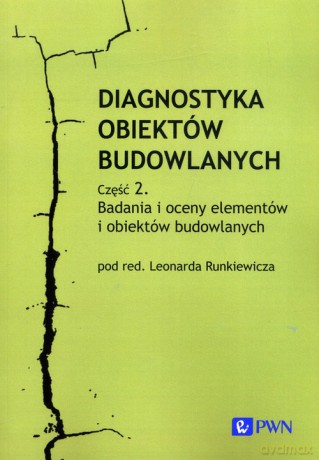 Diagnostyka obiektów budowlanych Część 2. Badania i oceny elementów i obiektów budowlanych [KSIĄŻKA]