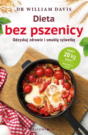 Dieta bez pszenicy. Jak pozbyć się pszennego brzucha i być zdrowym - William Davis [KSIĄŻKA]