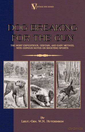 Dog Breaking for the Gun - Lieut -Gen W. N. Hutchinson [KSIĄŻKA]
