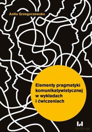 Elementy pragmatyki komunikatywistycznej w wykładach i ćwiczeniach [KSIĄŻKA]