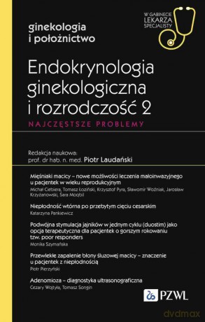 Endokrynologia ginekologiczna i rozrodczość 2. Najczęstsze problemy - Piotr Laudański [KSIĄŻKA]