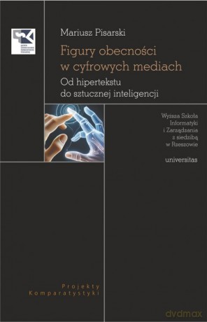 Figury obecności w cyfrowych mediach. Od hipertekstu do sztucznej inteligencji - Mariusz Pisarski [KSIĄŻKA]