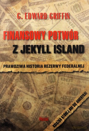 Finansowy potwór z Jekyll Island - G. Edward Griffin [KSIĄŻKA]