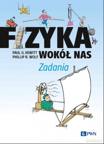 Fizyka wokół nas. Zadania - G. Hewitt Paul, R. Wolf Phillip [KSIĄŻKA]