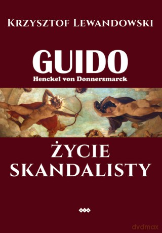 Guido Henckel von Donnersmarck. Życie skandalisty - Krzysztof Lewandowski [KSIĄŻKA]