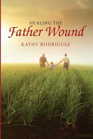 Healing the Father Wound - Kathy Rodriguez [KSIĄŻKA]