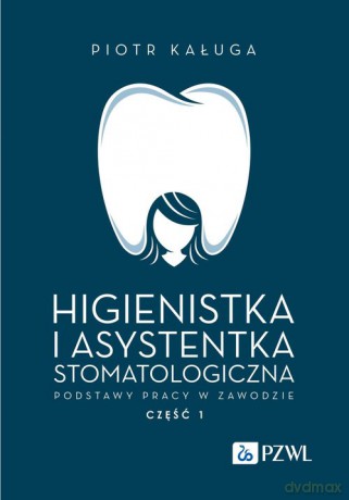 Higienistka i asystentka stomatologiczna. Podstawy pracy w zawodzie - Piotr Kaługa [KSIĄŻKA]