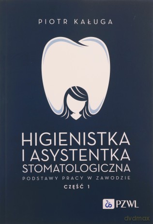 Higienistka i asystentka stomatologiczna. Podstawy pracy w zawodzie - Piotr Kaługa [KSIĄŻKA]