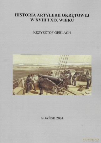 Historia artylerii okrętowej w XVIII i XIX wieku - Krzysztof Gerlach [KSIĄŻKA]