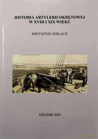 Historia artylerii okrętowej w XVIII i XIX wieku - Krzysztof Gerlach [KSIĄŻKA]