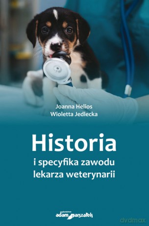 Historia i specyfika zawodu lekarza weterynarii - Joanna Helios, Wioletta Jedlecka [KSIĄŻKA]