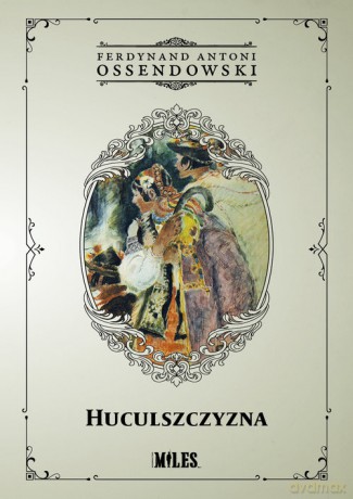 Huculszczyzna: Gorgany i Czarnochora - Ferdynand Antoni Ossendowski [KSIĄŻKA]