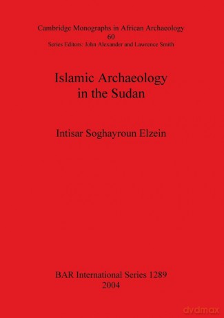 Islamic Archaeology in the Sudan - Elzein Intisar Soghayroun [KSIĄŻKA]