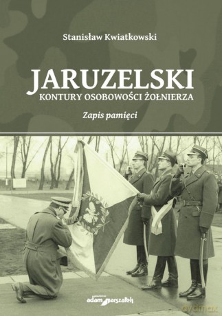 Jaruzelski Kontury osobowości żołnierza Zapis pamięci - Stanisław Kwiatkowski [KSIĄŻKA]