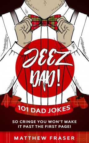 Jeez Dad! 101 Dad Jokes So Cringe You Won't Make it Past The First Page! - Matthew Fraser [KSIĄŻKA]