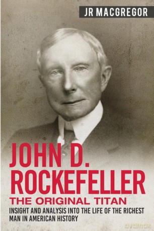 John D. Rockefeller - The Original Titan - J.R. MacGregor [KSIĄŻKA]