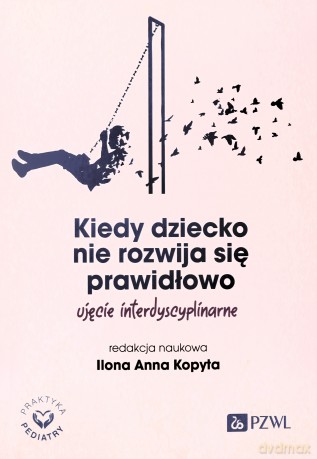 Kiedy dziecko nie rozwija się prawidłowo. - Ilona Anna Kopyta [KSIĄŻKA]