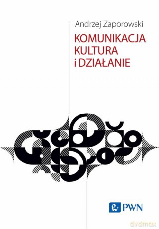 Komunikacja, kultura i działanie - Andrzej Zaporowski [KSIĄŻKA]