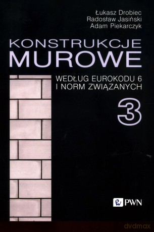 Konstrukcje murowe według Eurokodu 6 i norm związanych 3 - Łukasz Drobiec, Radosław Jasiński [KSIĄŻKA]