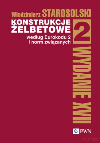 Konstrukcje żelbetowe według Eurokodu 2 i norm związanych (Tom 2) - Włodzimierz Starosolski [KSIĄŻKA]