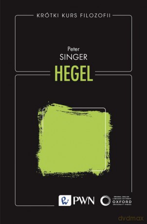 Krótki kurs filozofii. Hegel - Peter Singer [KSIĄŻKA]