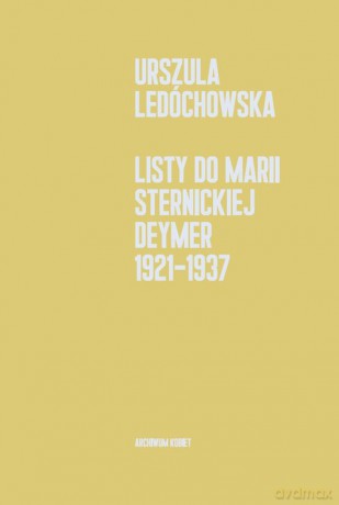 Listy do Marii Sternickiej-Deymer 1921-1937 - Ledóchowska Urszula [KSIĄŻKA]