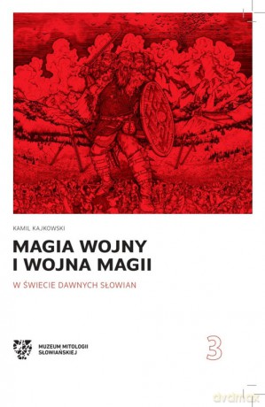 Magia wojny i wojna magii w świecie dawnych Słowian - Kamil Kajkowski [KSIĄŻKA]