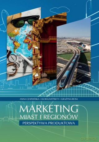 Marketing miast i regionów - Anna Czaplińska, Igor Kavetskyy [KSIĄŻKA]