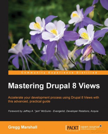 Mastering Drupal 8 Views - Gregg Marshall [KSIĄŻKA]
