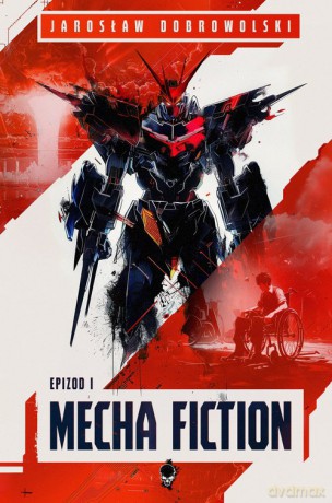 Mecha Fiction Epizod 1 - Jarosław Dobrowolski [KSIĄŻKA]