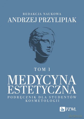Medycyna estetyczna Podręcznik dla studentów kosmetologii (Tom 1) - Andrzej Przylipiak [KSIĄŻKA]