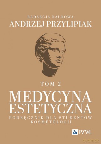 Medycyna estetyczna Podręcznik dla studentów kosmetologii (Tom 2) - Andrzej Przylipiak [KSIĄŻKA]