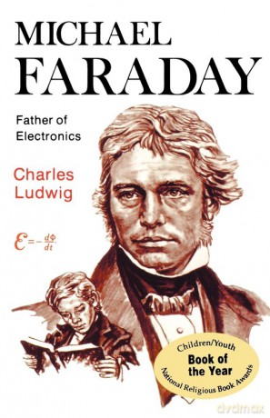 Michael Faraday, Father of Electronics - Charles Ludwig [KSIĄŻKA]