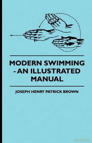 Modern Swimming - An Illustrated Manual - Joseph Henry Patrick Brown [KSIĄŻKA]