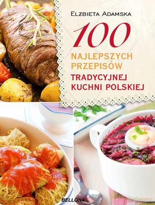 100 Najlepszych Przepisów Tradycyjnej Kuchni Polskiej - Elżbieta Adamska [KSIĄŻKA]