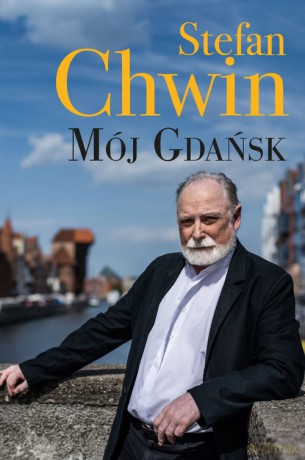 Mój Gdańsk - Stefan Chwin [KSIĄŻKA]