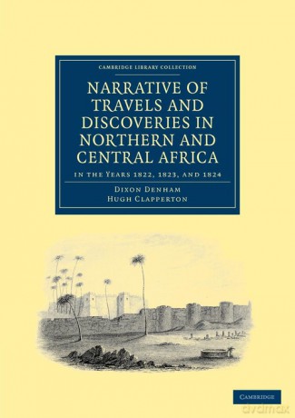 Narrative of Travels and Discoveries in Northern and Central Africa, in the Years 1822, 1823, and 1824 - Dixon Denham [KSIĄŻKA]