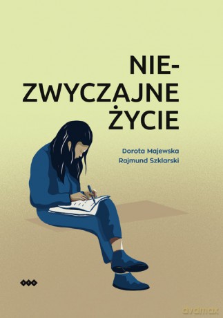 Niezwyczajne życie - Dorota Majewska, Rajmund Szklarski [KSIĄŻKA]