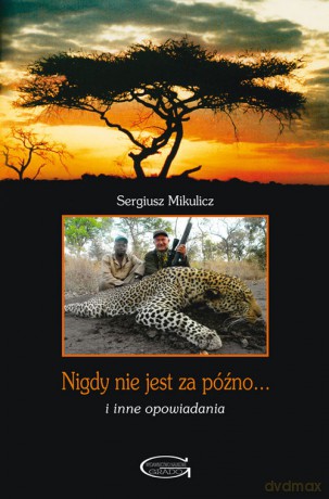 Nigdy nie jest za późno... i inne opowiadania - Sergiusz Mikulicz [KSIĄŻKA]
