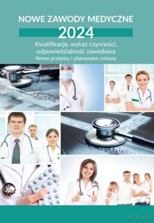 Nowe zawody medyczne 2024 Kwalifikacje, wykaz czynności, odpowiedzialność zawodowa [KSIĄŻKA]