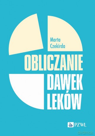 Obliczanie dawek leków - Marta Czekirda [KSIĄŻKA]