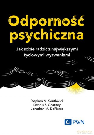 Odporność psychiczna - M. Southwick Stephen, S.Charney Dennis [KSIĄŻKA]