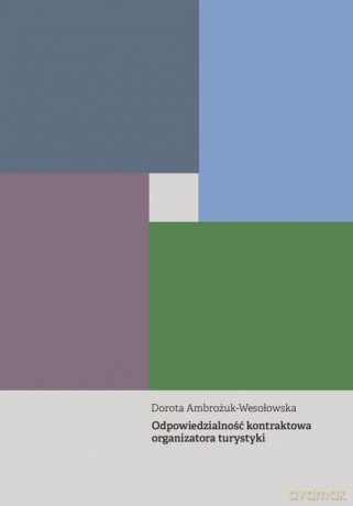 Odpowiedzialność kontraktowa organizatora turystyki - Dorota Ambrożuk-Wesołowska [KSIĄŻKA]