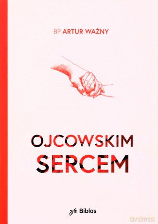 Ojcowskim sercem - Artur Ważny [KSIĄŻKA]