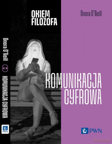 Okiem filozofa Komunikacja cyfrowa - Onora O'Neill [KSIĄŻKA]