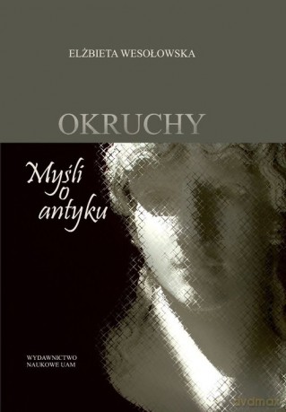 Okruchy Myśli o antyku - Elżbieta Wesołowska [KSIĄŻKA]